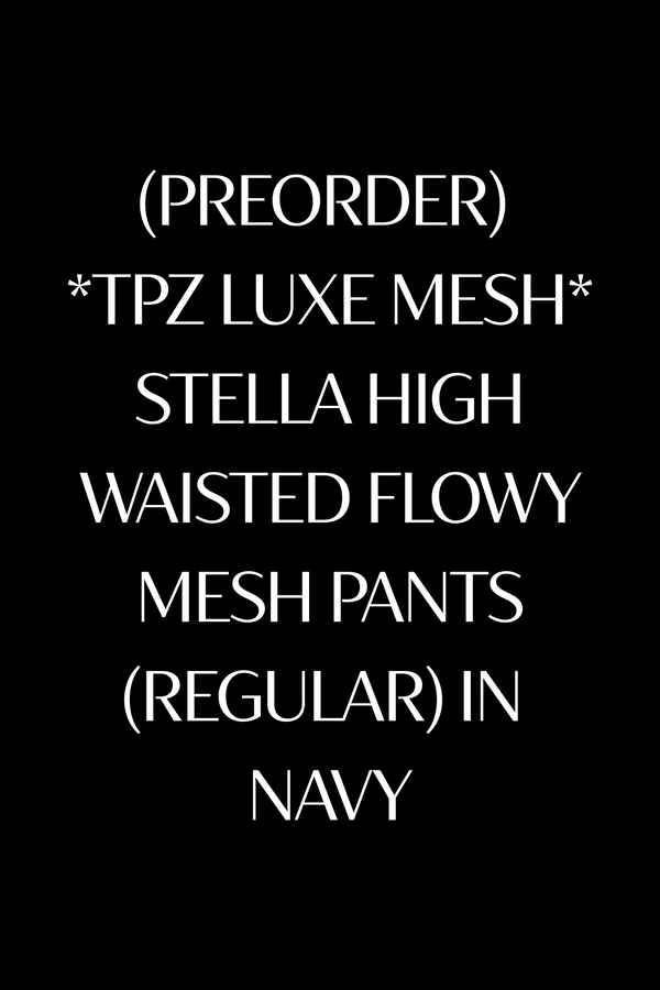 (PREORDER) *TPZ LUXE MESH* STELLA HIGH WAISTED FLOWY MESH PANTS (REGULAR) IN NAVY