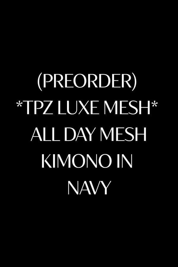 (PREORDER) *TPZ LUXE MESH* ALL DAY MESH KIMONO IN NAVY