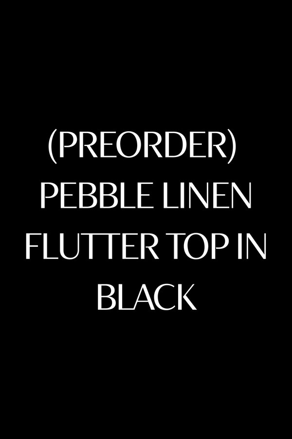 (NOT LAUNCHING) *TPZ* PEBBLE LINEN FLUTTER TOP IN BLACK