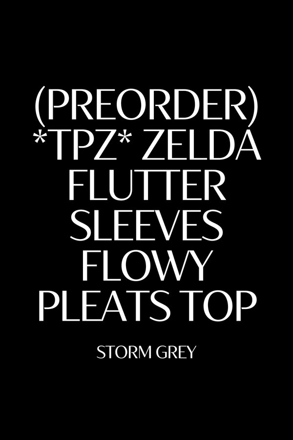 (PREORDER) *TPZ* ZELDA FLUTTER SLEEVES FLOWY PLEATS TOP IN STORM GREY