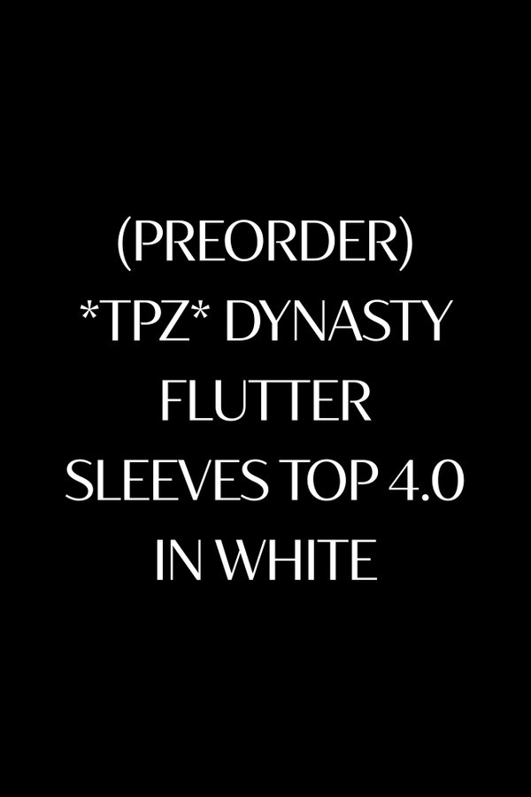 (PREORDER) *TPZ* DYNASTY FLUTTER SLEEVES TOP 4.0 IN WHITE