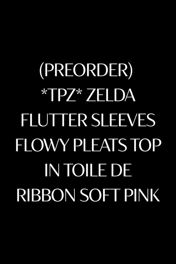 (PREORDER) *TPZ* ZELDA FLUTTER SLEEVES FLOWY PLEATS TOP IN TOILE DE RIBBON SOFT PINK
